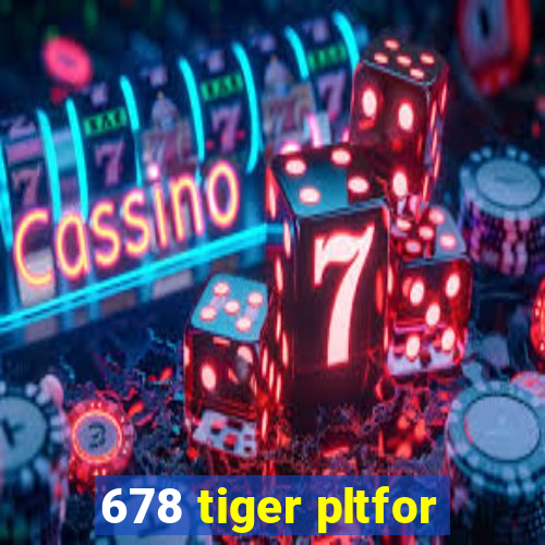 678 tiger pltfor